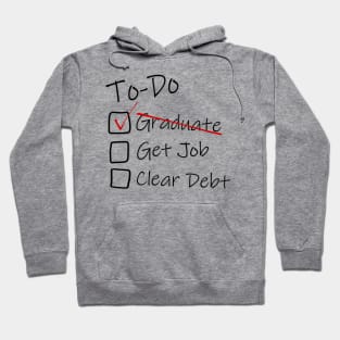 To-Do list for Life - Graduated - Graduation Job Debt funny Hoodie